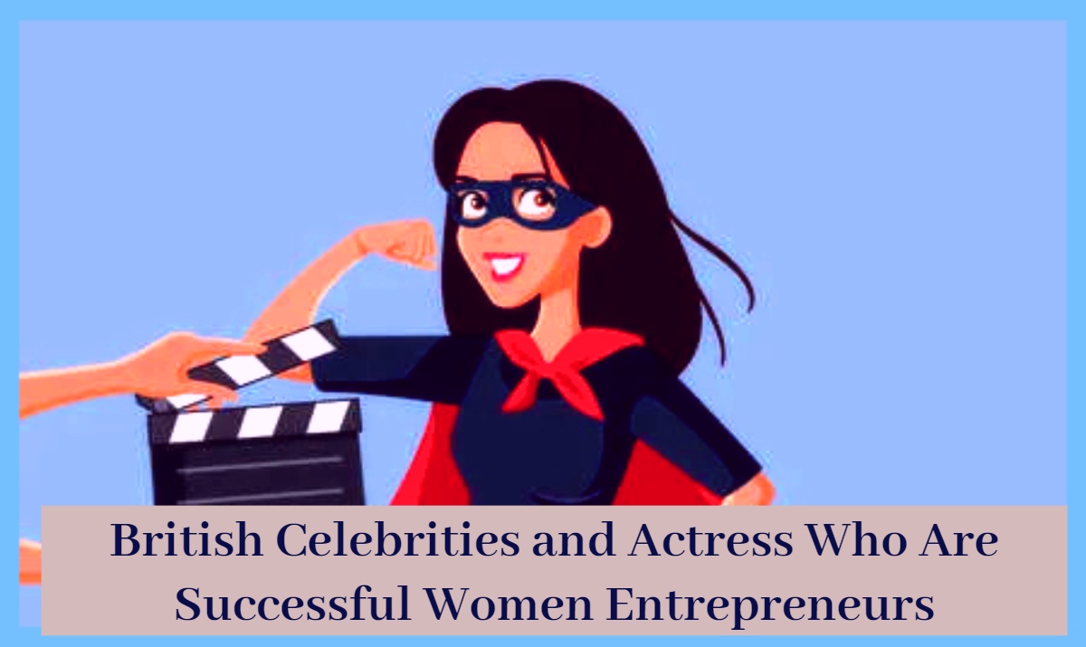 British Celebrities and Actress Who Are Successful Women Entrepreneurs