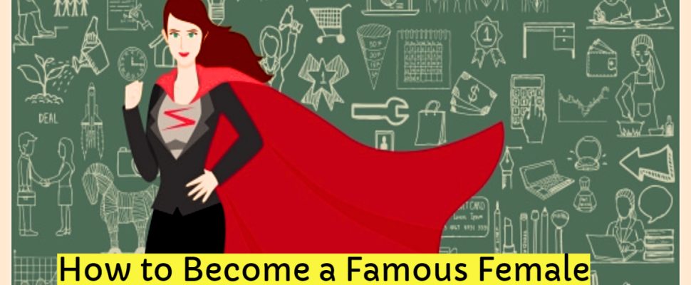 How to Become a Famous Female Entrepreneur