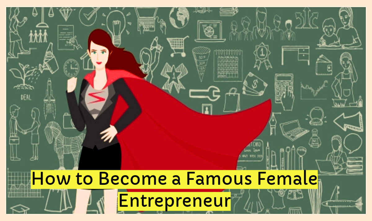 How to Become a Famous Female Entrepreneur