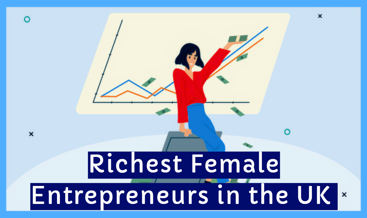 Richest Female Entrepreneurs in the UK