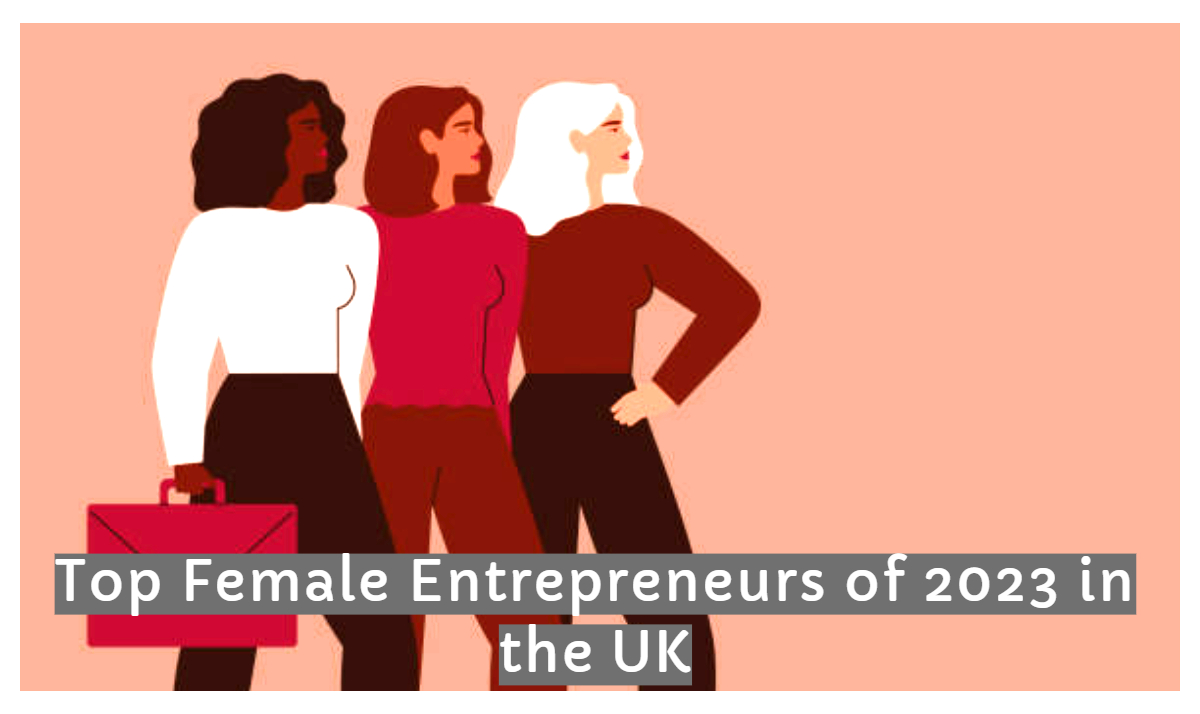 Top Female Entrepreneurs of 2023 in the UK